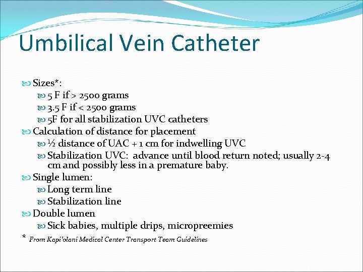 Umbilical Vein Catheter Sizes*: 5 F if > 2500 grams 3. 5 F if