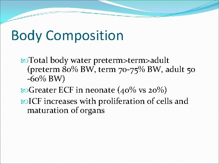 Body Composition Total body water preterm>adult (preterm 80% BW, term 70 -75% BW, adult