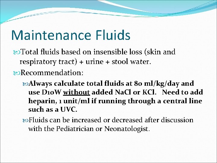 Maintenance Fluids Total fluids based on insensible loss (skin and respiratory tract) + urine
