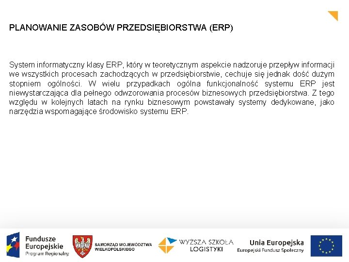 PLANOWANIE ZASOBÓW PRZEDSIĘBIORSTWA (ERP) System informatyczny klasy ERP, który w teoretycznym aspekcie nadzoruje przepływ