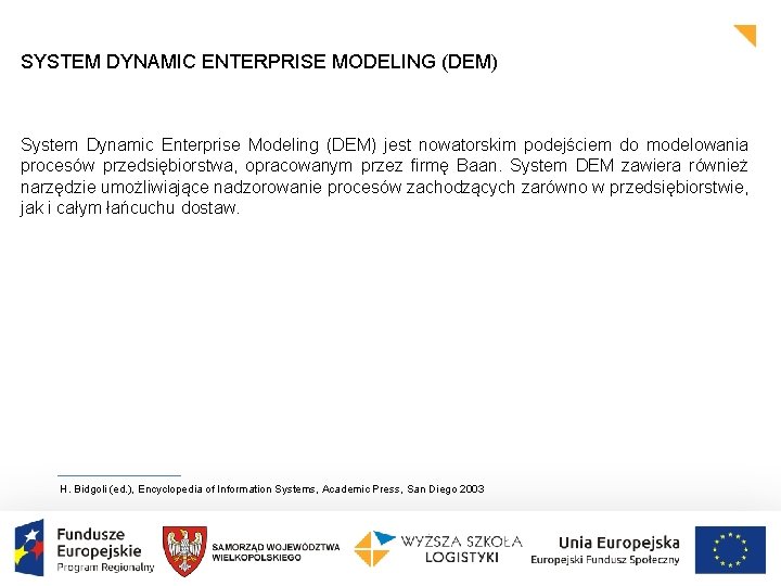 SYSTEM DYNAMIC ENTERPRISE MODELING (DEM) System Dynamic Enterprise Modeling (DEM) jest nowatorskim podejściem do