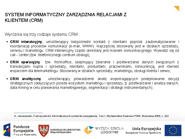 SYSTEM INFORMATYCZNY ZARZĄDZNIA RELACJAMI Z KLIENTEM (CRM) Wyróżnia się trzy rodzaje systemu CRM :