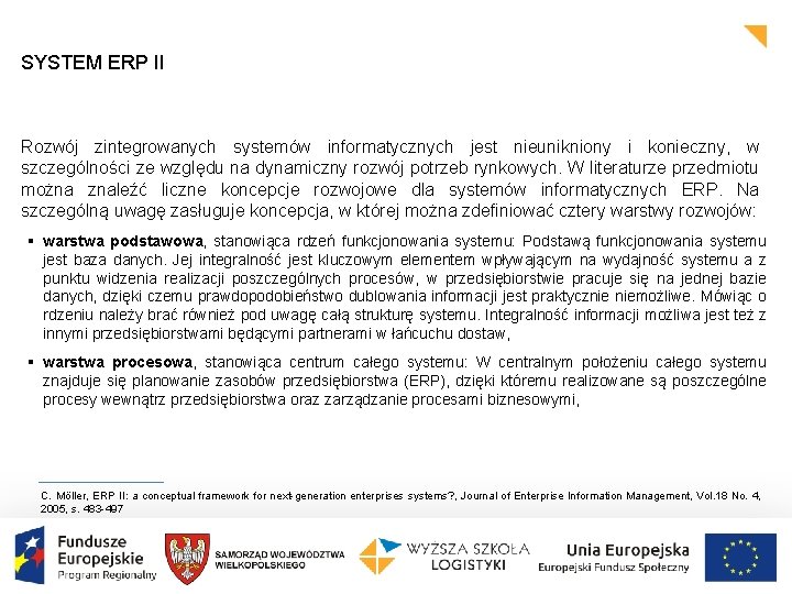 SYSTEM ERP II Rozwój zintegrowanych systemów informatycznych jest nieunikniony i konieczny, w szczególności ze