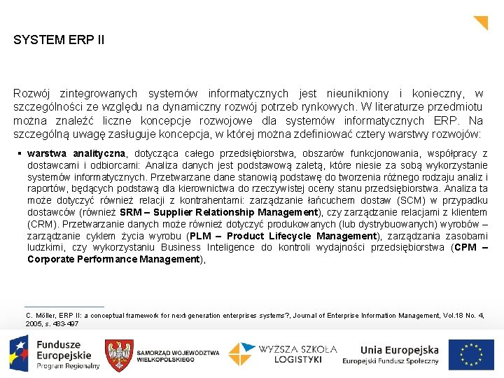 SYSTEM ERP II Rozwój zintegrowanych systemów informatycznych jest nieunikniony i konieczny, w szczególności ze