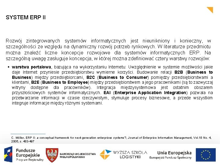 SYSTEM ERP II Rozwój zintegrowanych systemów informatycznych jest nieunikniony i konieczny, w szczególności ze