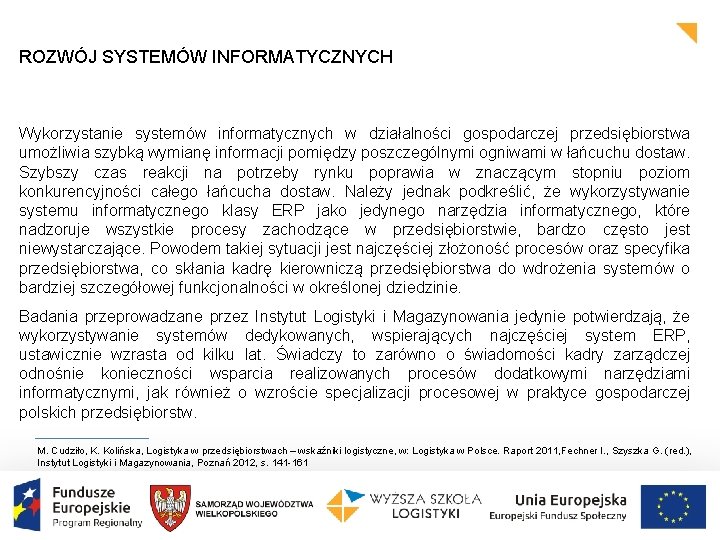 ROZWÓJ SYSTEMÓW INFORMATYCZNYCH Wykorzystanie systemów informatycznych w działalności gospodarczej przedsiębiorstwa umożliwia szybką wymianę informacji