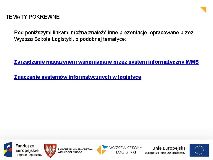 TEMATY POKREWNE Pod poniższymi linkami można znaleźć inne prezentacje, opracowane przez Wyższą Szkołę Logistyki,