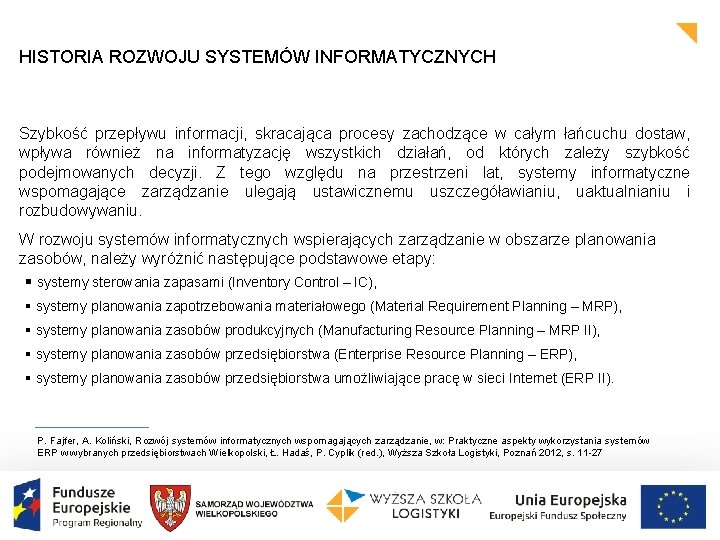 HISTORIA ROZWOJU SYSTEMÓW INFORMATYCZNYCH Szybkość przepływu informacji, skracająca procesy zachodzące w całym łańcuchu dostaw,