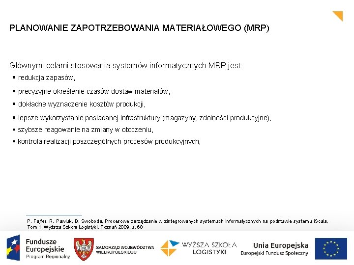 PLANOWANIE ZAPOTRZEBOWANIA MATERIAŁOWEGO (MRP) Głównymi celami stosowania systemów informatycznych MRP jest: § redukcja zapasów,