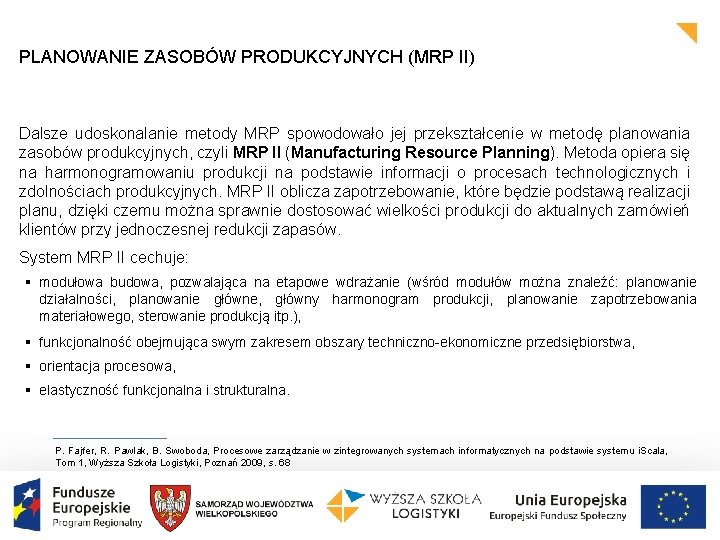 PLANOWANIE ZASOBÓW PRODUKCYJNYCH (MRP II) Dalsze udoskonalanie metody MRP spowodowało jej przekształcenie w metodę