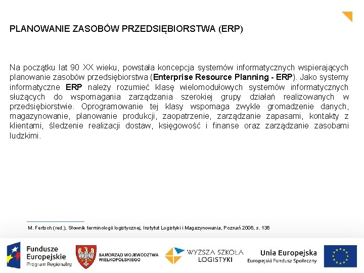 PLANOWANIE ZASOBÓW PRZEDSIĘBIORSTWA (ERP) Na początku lat 90 XX wieku, powstała koncepcja systemów informatycznych