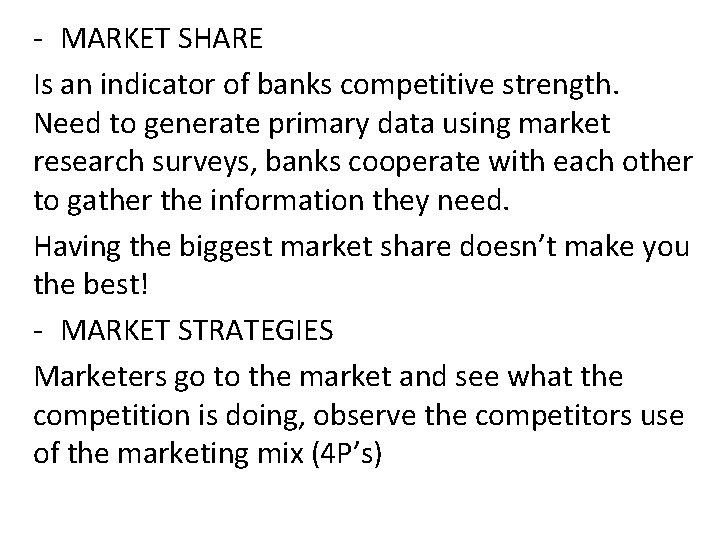 - MARKET SHARE Is an indicator of banks competitive strength. Need to generate primary