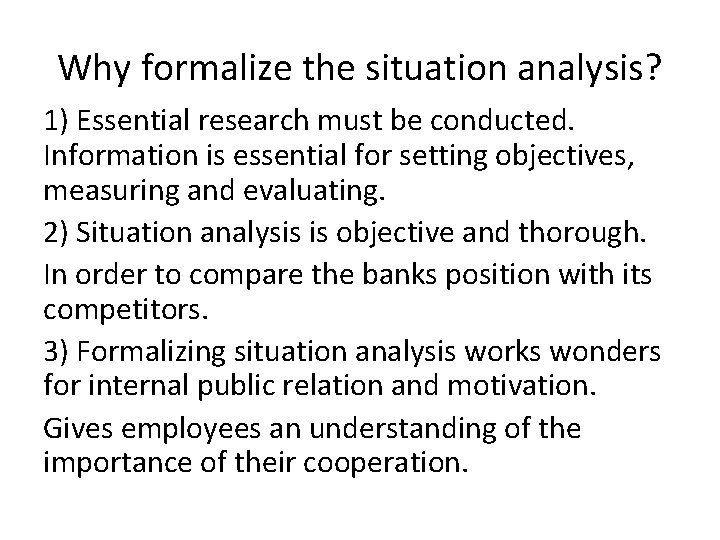 Why formalize the situation analysis? 1) Essential research must be conducted. Information is essential