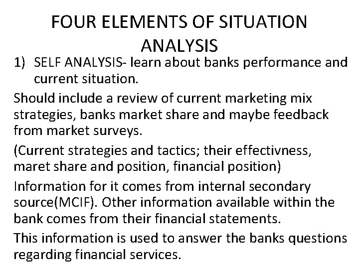 FOUR ELEMENTS OF SITUATION ANALYSIS 1) SELF ANALYSIS- learn about banks performance and current