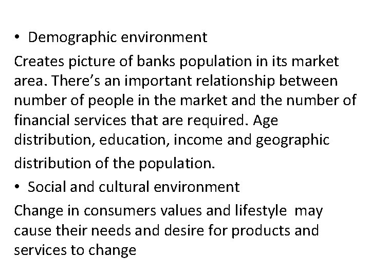  • Demographic environment Creates picture of banks population in its market area. There’s