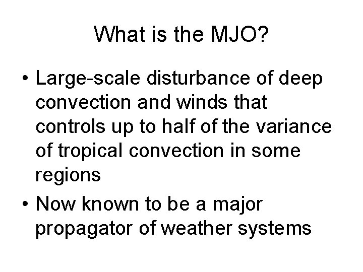 What is the MJO? • Large-scale disturbance of deep convection and winds that controls What is the MJO? • Large-scale disturbance of deep convection and winds that controls