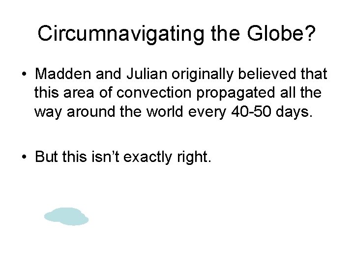 Circumnavigating the Globe? • Madden and Julian originally believed that this area of convection