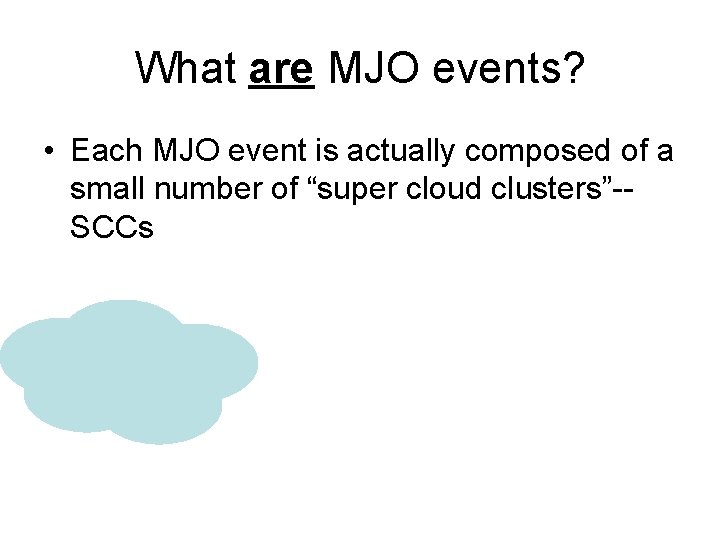 What are MJO events? • Each MJO event is actually composed of a small