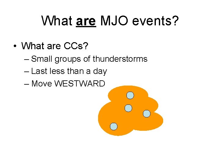 What are MJO events? • What are CCs? – Small groups of thunderstorms –