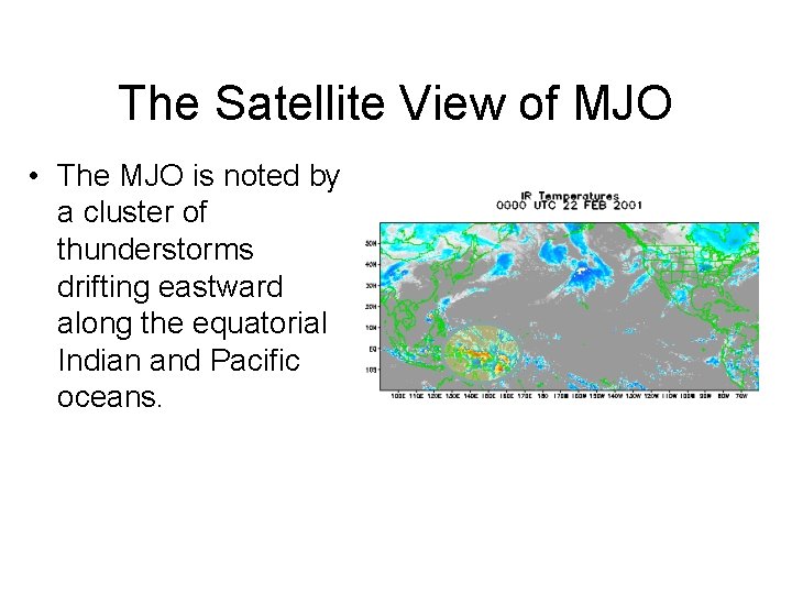 The Satellite View of MJO • The MJO is noted by a cluster of