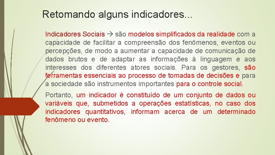 Retomando alguns indicadores. . . Indicadores Sociais são modelos simplificados da realidade com a Retomando alguns indicadores. . . Indicadores Sociais são modelos simplificados da realidade com a