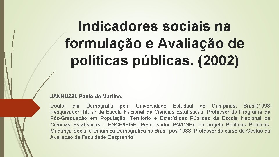 Indicadores sociais na formulação e Avaliação de políticas públicas. (2002) JANNUZZI, Paulo de Martino. Indicadores sociais na formulação e Avaliação de políticas públicas. (2002) JANNUZZI, Paulo de Martino.
