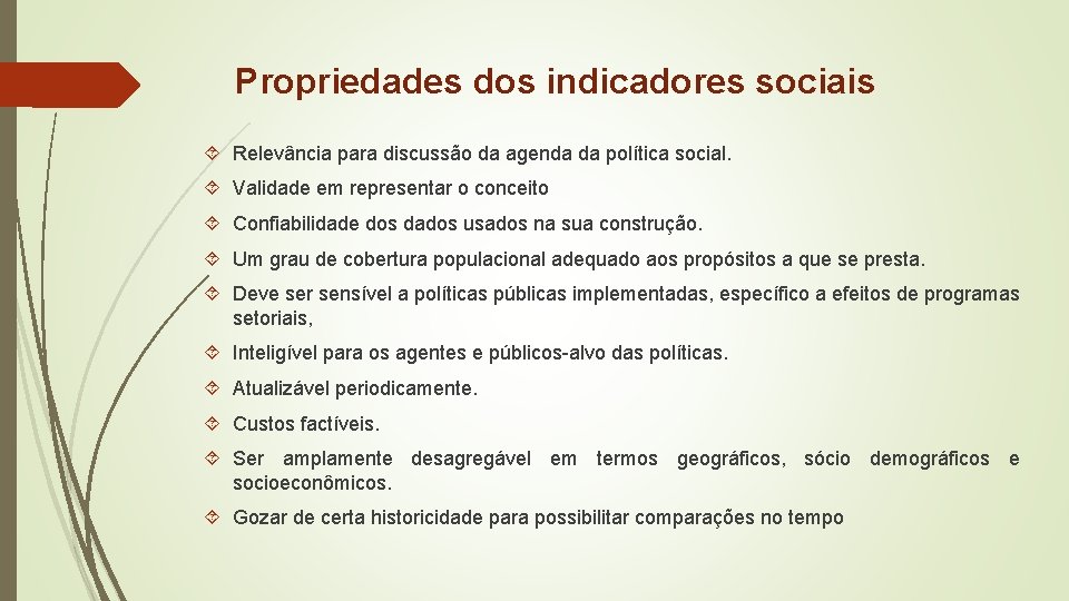 Propriedades dos indicadores sociais Relevância para discussão da agenda da política social. Validade em Propriedades dos indicadores sociais Relevância para discussão da agenda da política social. Validade em