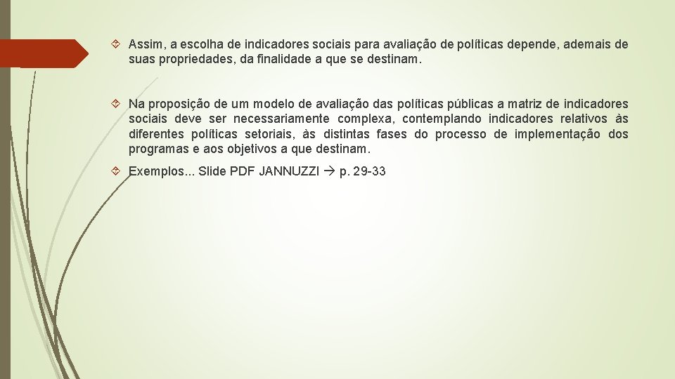 Assim, a escolha de indicadores sociais para avaliação de políticas depende, ademais de Assim, a escolha de indicadores sociais para avaliação de políticas depende, ademais de