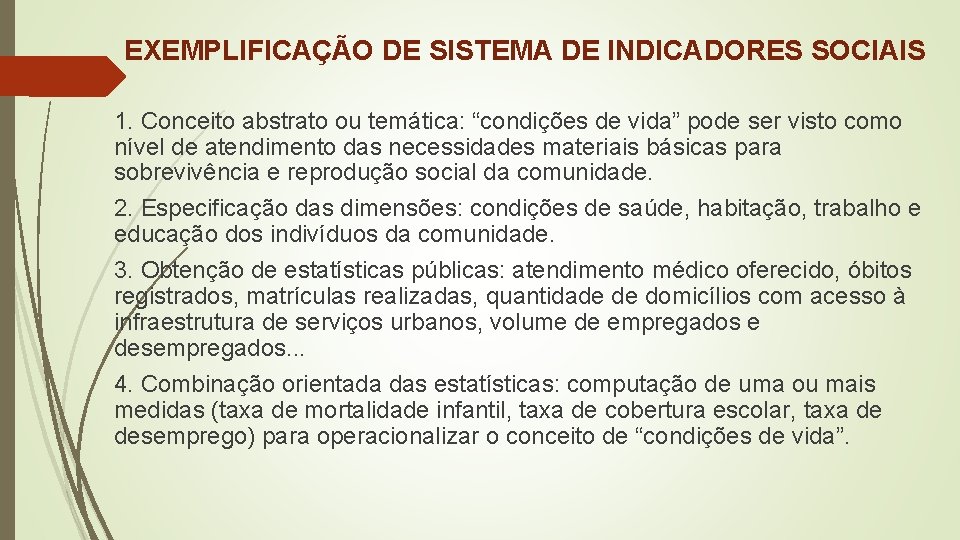 EXEMPLIFICAÇÃO DE SISTEMA DE INDICADORES SOCIAIS 1. Conceito abstrato ou temática: “condições de vida” EXEMPLIFICAÇÃO DE SISTEMA DE INDICADORES SOCIAIS 1. Conceito abstrato ou temática: “condições de vida”