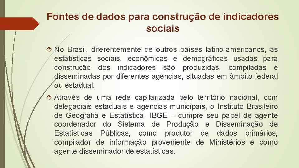 Fontes de dados para construção de indicadores sociais No Brasil, diferentemente de outros países Fontes de dados para construção de indicadores sociais No Brasil, diferentemente de outros países