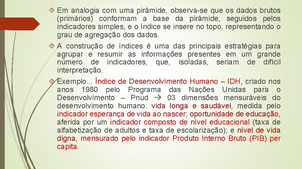 Em analogia com uma pirâmide, observa-se que os dados brutos (primários) conformam a Em analogia com uma pirâmide, observa-se que os dados brutos (primários) conformam a