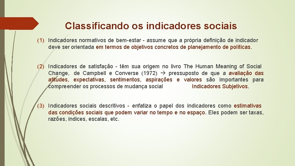 Classificando os indicadores sociais (1) Indicadores normativos de bem-estar - assume que a própria Classificando os indicadores sociais (1) Indicadores normativos de bem-estar - assume que a própria
