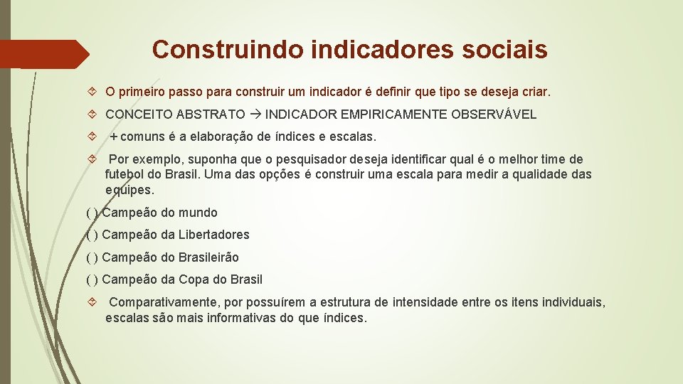 Construindo indicadores sociais O primeiro passo para construir um indicador é definir que tipo Construindo indicadores sociais O primeiro passo para construir um indicador é definir que tipo