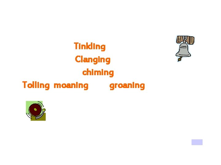 ONOMATOPOEIA “Tinkling sleigh bells Clanging fire bells Mellow chiming wedding bells Tolling, moaning, and