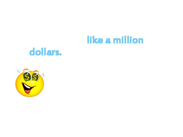 TEST YOUR KNOWLEDGE 12. You look like a million dollars. Personification B) Idiom C)