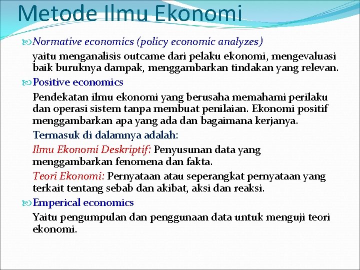 Metode Ilmu Ekonomi Normative economics (policy economic analyzes) yaitu menganalisis outcame dari pelaku ekonomi,