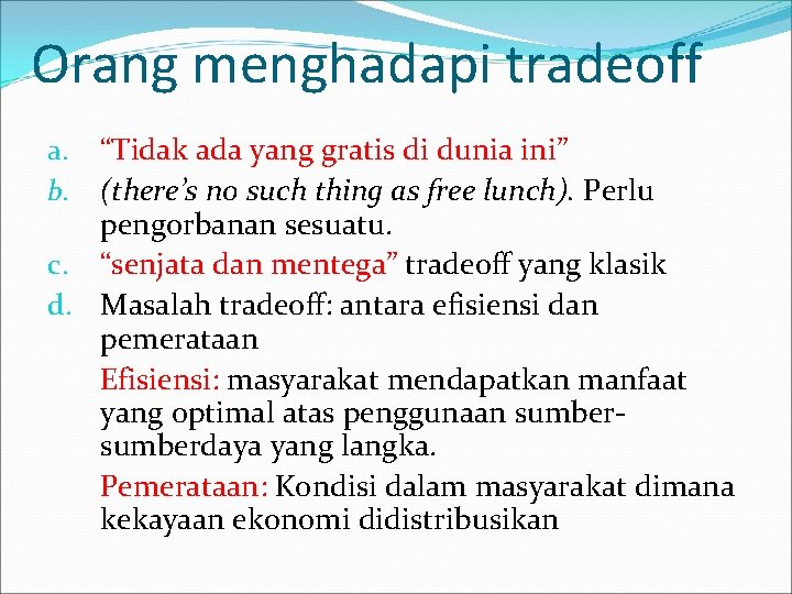 Orang menghadapi tradeoff “Tidak ada yang gratis di dunia ini” (there’s no such thing