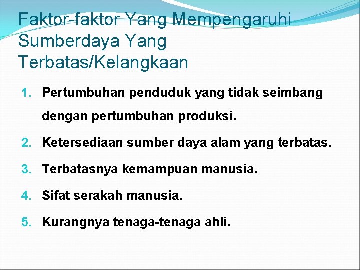 Faktor-faktor Yang Mempengaruhi Sumberdaya Yang Terbatas/Kelangkaan 1. Pertumbuhan penduduk yang tidak seimbang dengan pertumbuhan