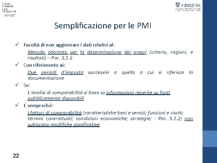 Semplificazione per le PMI ü Facoltà di non aggiornare i dati relativi al: Metodo