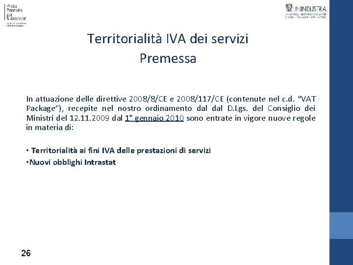 Territorialità IVA dei servizi Premessa In attuazione delle direttive 2008/8/CE e 2008/117/CE (contenute nel