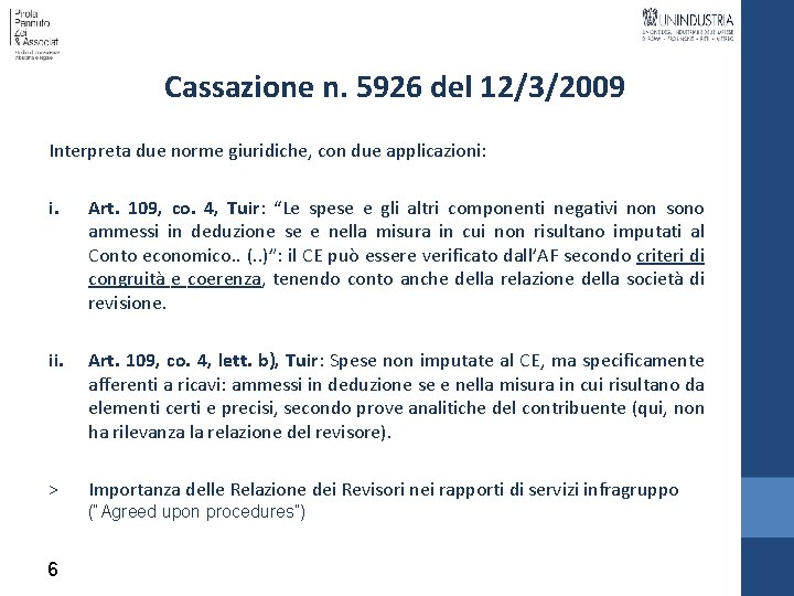 Cassazione n. 5926 del 12/3/2009 Interpreta due norme giuridiche, con due applicazioni: i. Art.