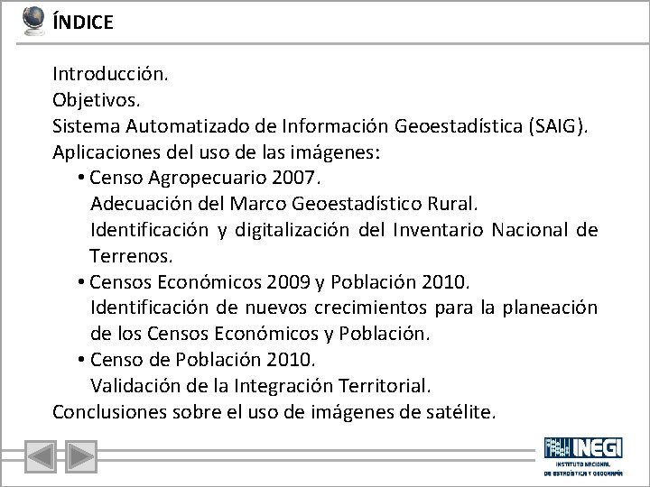 ÍNDICE Introducción. Objetivos. Sistema Automatizado de Información Geoestadística (SAIG). Aplicaciones del uso de las