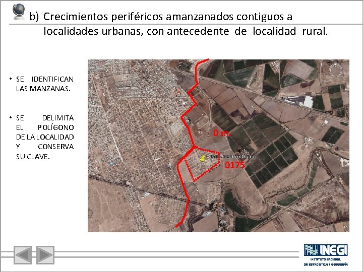 b) Crecimientos periféricos amanzanados contiguos a localidades urbanas, con antecedente de localidad rural. •