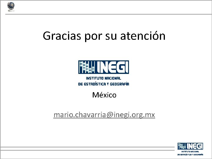 Gracias por su atención México mario. chavarria@inegi. org. mx 