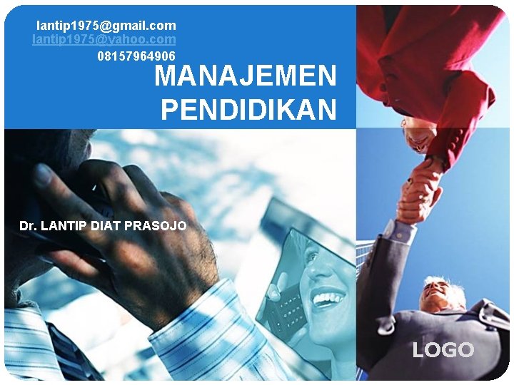 lantip 1975@gmail. com lantip 1975@yahoo. com 08157964906 MANAJEMEN PENDIDIKAN Dr. LANTIP DIAT PRASOJO LOGO