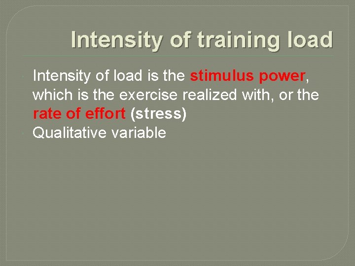 Intensity of training load Intensity of load is the stimulus power, which is the