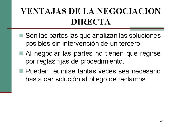 VENTAJAS DE LA NEGOCIACION DIRECTA n Son las partes las que analizan las soluciones