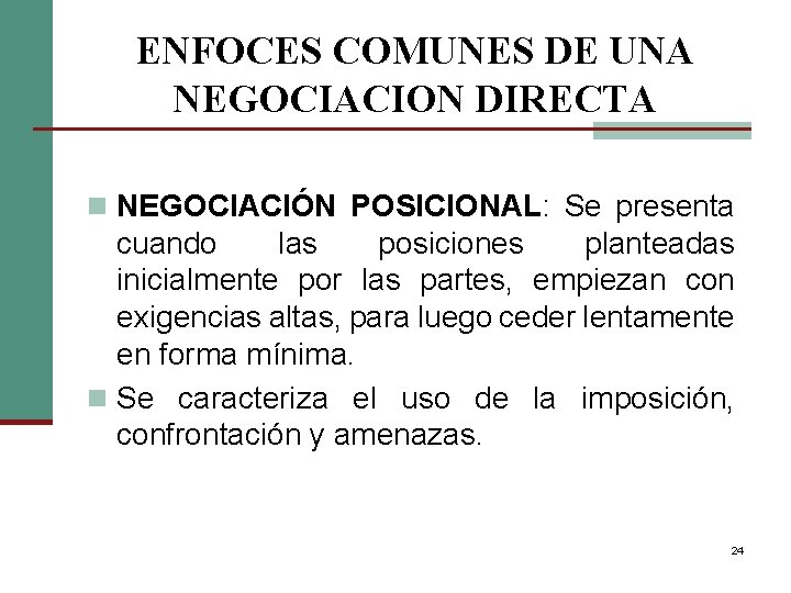 ENFOCES COMUNES DE UNA NEGOCIACION DIRECTA n NEGOCIACIÓN POSICIONAL: Se presenta cuando las posiciones