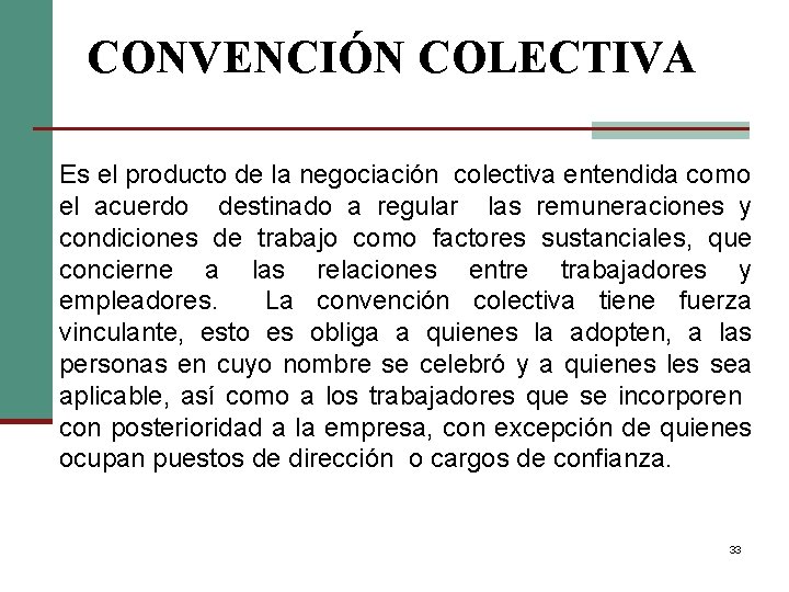 CONVENCIÓN COLECTIVA Es el producto de la negociación colectiva entendida como el acuerdo destinado