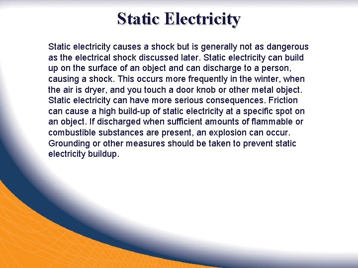 Static Electricity Static electricity causes a shock but is generally not as dangerous as
